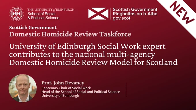 Text Reads: Scottish Government Domestic Homicide Review Taskfore. University of Edinburgh Social Work expert contributes to the national multi-agency Domestic Homicide Review Model for Scotland.

Image: Professor John Devaney
