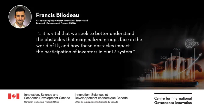A quote from ISED Associate Deputy Minister, Francis Bilodeau. Text: “…it is vital that we seek to better understand the obstacles that marginalized groups face in the world of IP, and how these obstacles impact the participation of inventors in our IP system.”