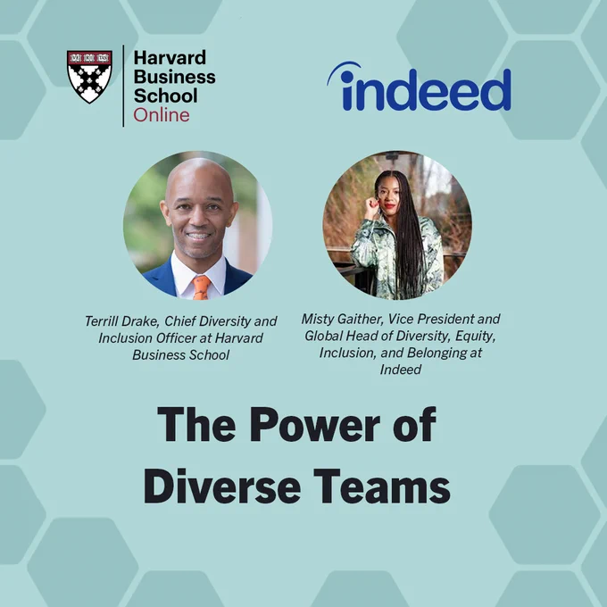 Photographs of Terrill Drake, Chief Diversity and Inclusion Officer at Harvard Business School; and Misty Gaither, Vice President and Global Head of Diversity, Equity, Inclusion, and Belonging at Indeed. The Power of Diverse Teams.