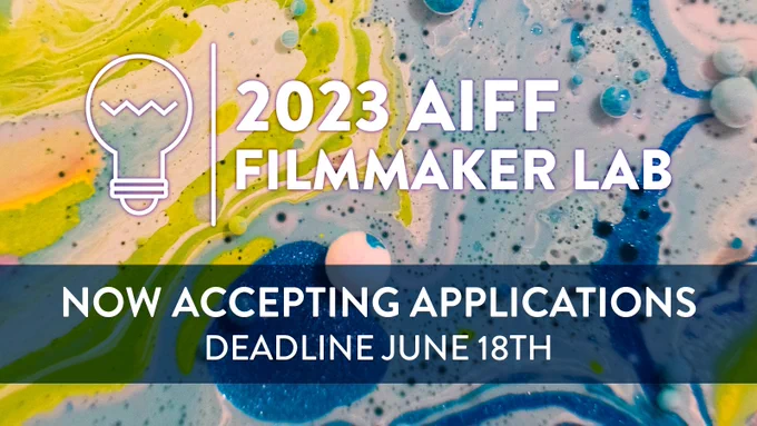 2023 AIFF Filmmaker Lab. Now Accepting Applications. Deadline, June 18th. 