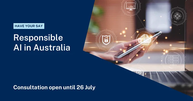 Have your say: Responsible AI in Australia. Consultation open until 26 July