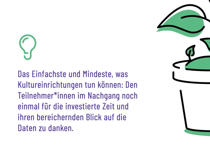 Das Einfachste und Mindeste, was Kultureinrichtungen tun können: Den Teilnehmer*innen im Nachgang noch einmal für die investierte Zeit und ihren bereichernden Blick auf die Daten zu danken.