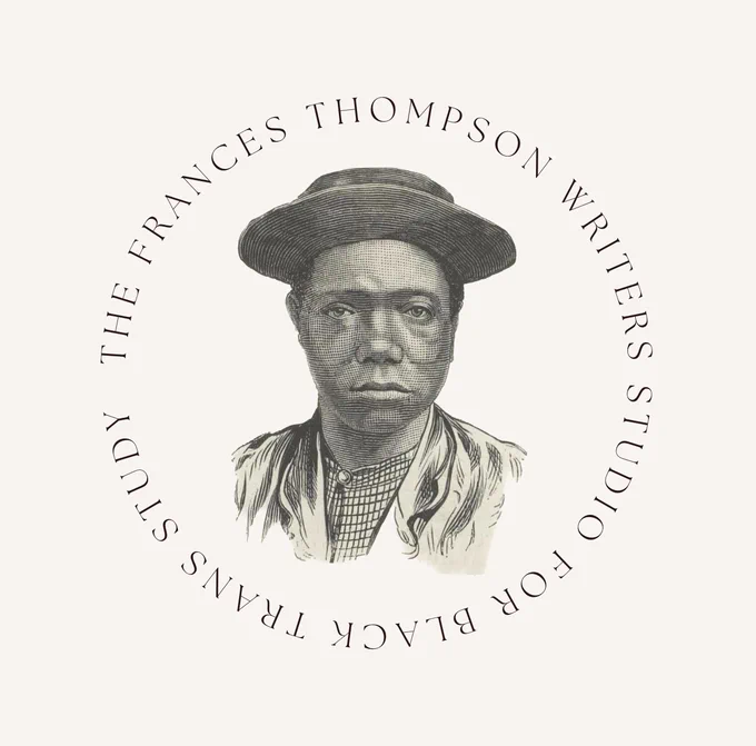 Vintage shoulder-level sketch of Frances Thompson sporting a hat, a jacket & a buttoned blouse with the words THE FRANCES THOMPSON WRITERS STUDIO FOR BLACK TRANS STUDY circled around her. She is staring intently at us.