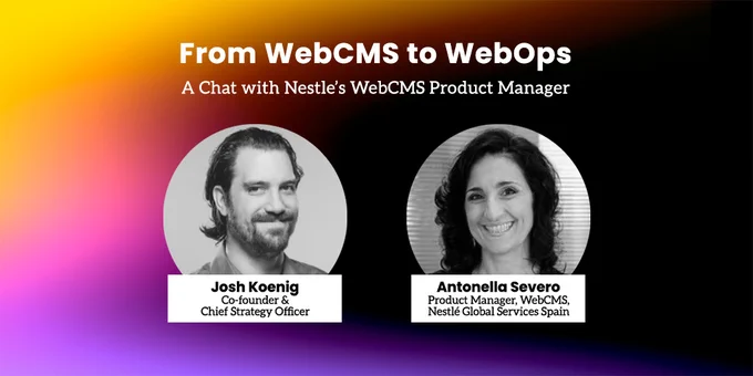From WebCMS to WebOps featuring Josh Koenig and Antonella Severo (Nestlé)