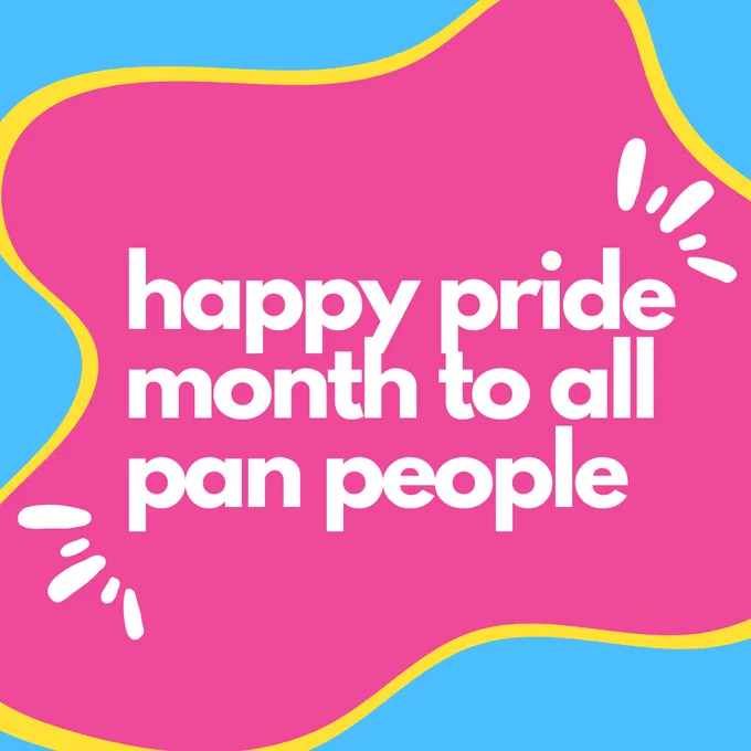 A blue background with pink and yellow blob shapes, white text in them reading "happy pride month to all pan people".