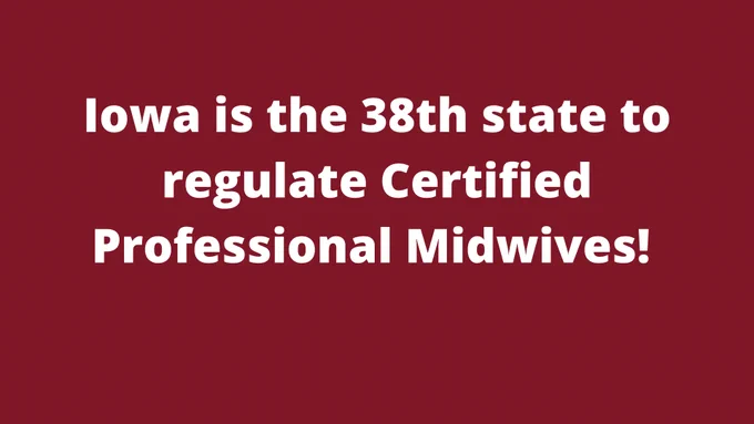 Image text: Iowa is the 38th state to regulate Certified Professional Midwives!