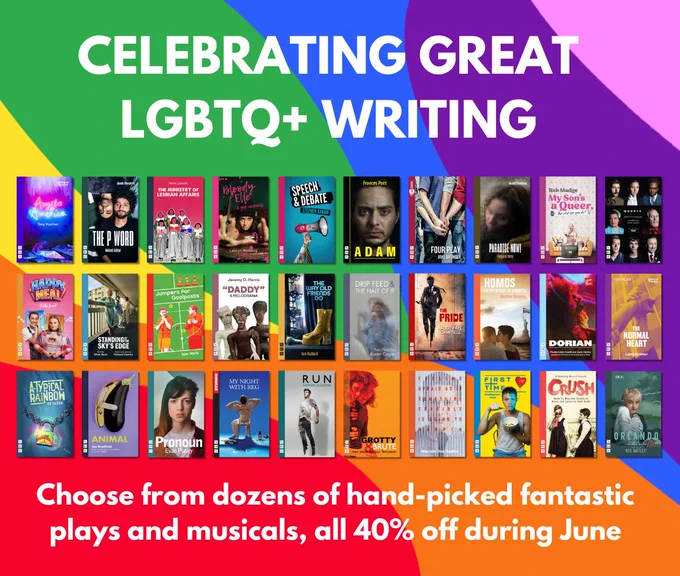 Celebrating great LGBTQ  writing. Choose from dozens of hand-picked fantastic plays and musicals, all 40% of during June. Featuring playscript covers of the 30 titles in the promotion.