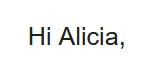 The opening of an email that reads, 'Hi Alicia'.