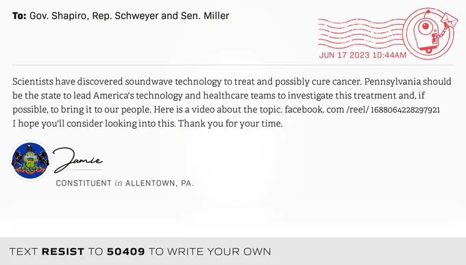 The letter subject is: empty and the body is: Scientists have discovered soundwave technology to treat and possibly cure cancer. Pennsylvania should be the state to lead America's technology and healthcare teams to investigate this treatment and, if possible, to bring it to our  people. Here is a video about the topic. facebook. com /reel/ 1688064228297921
I hope you'll consider looking into this. Thank you for your time.