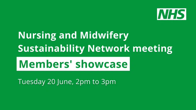 Copy reads Nursing and Midwifery Sustainability Network meeting - members' showcase. Tuesday 20 June, 2pm to 3pm.