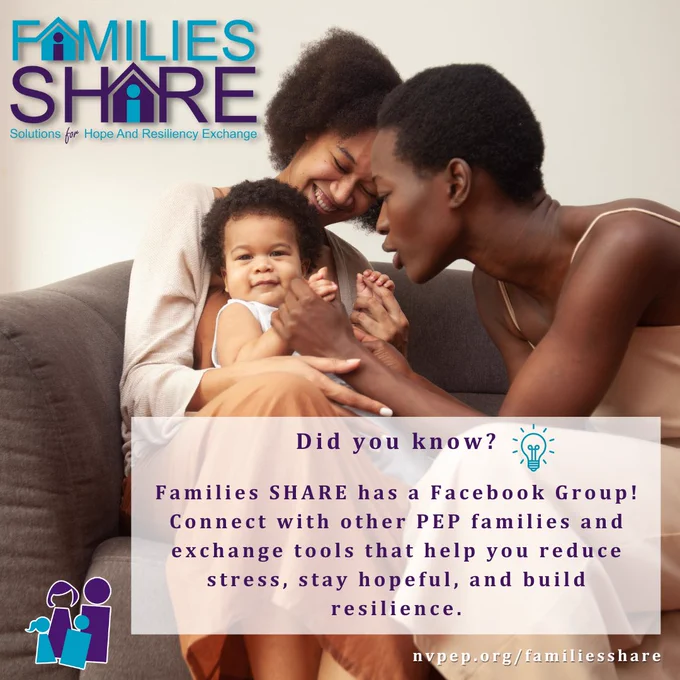 Families SHARE: Did you know? Families SHARE has a Facebook Group! Connect with other PEP families and exchange tools that help you reduce stress, stay hopeful, and build resilience.
