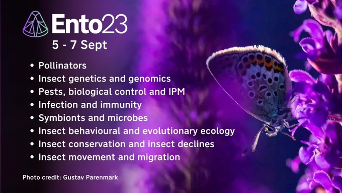 ‘Grand Challenges in Entomology’ key themes: Pollinators, Insect genetics & genomics, Pests, biological control & IPM, Infection & immunity, Symbionts & microbes, Insect behavioural & evolutionary ecology, Insect conservation & insect declines, Insect movement & migration