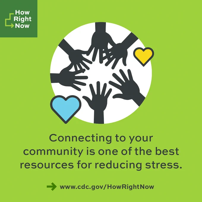 Connecting to your community is one of the best resources for reducing stress. www.cdc.gov/HowRightNow 