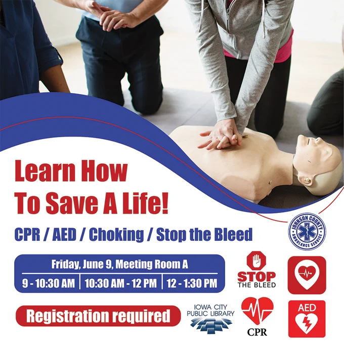 Learn How To Save A Life! CPR/AED/Choking/Stop the Bleed. Friday, June 9, Meeting Room A. Iowa City Public Library. 9 to 10:30 a.m., 10:30 a.m. to noon, noon to 1:30 p.m. Registration required.