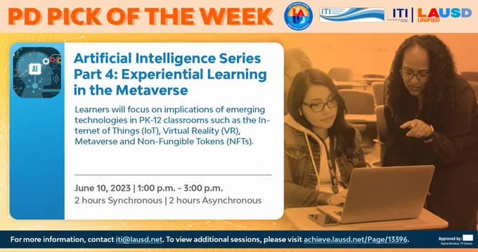 Graphic of 2 people and text that says 'PD PICK OF THE WEEK' wit a description and details for  Artificial Intelligence Series Part 4: Experiential Learning in the Metaverse . ITI and LAUSD logos in the top right corner.