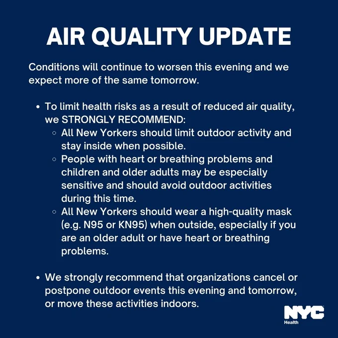 Text reads: Air quality update: Conditions will continue to worsen this evening and we expect more of the same tomorrow. To limit health risks as a result of reduced air quality, we STRONGLY RECOMMEND:
All New Yorkers should limit outdoor activity and stay inside when possible. 
People with heart or breathing problems and children and older adults may be especially sensitive and should avoid outdoor activities duri
