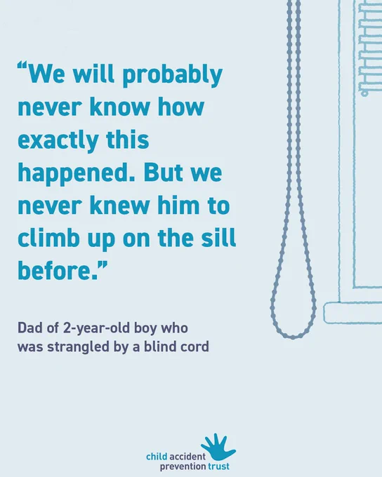 "We will probably never know how exactly this happened. But we never knew him to climb up on the sill before." Dad of 2-year-old boy who was strangled by a blind cord.