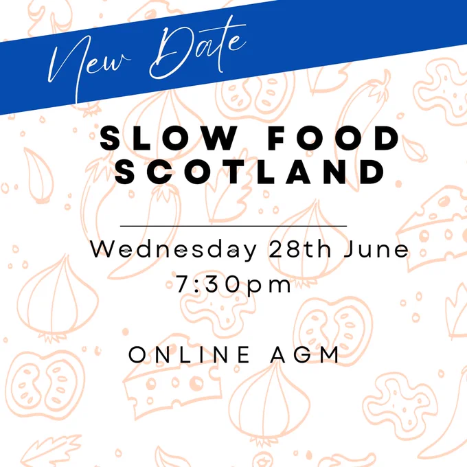 A simple graphic, with a food background, to advertise the new date for the Slow Food Scotland online AGM being held on Wednesday 28th June at 7.30pm.