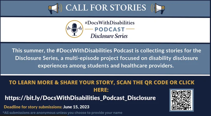 Deep blue, gold, and blue-gray rectangular infographic. 
Top panel says “Call for Stories” with two megaphones and includes the logos for the Docs with Disabilities Initiative and Docs with Disabilities Podcast Disclosure Series (a microphone in a circle).
Centered in the middle, text reads: “Are you a student or health professional with a disability or chronic illness? We want to hear from you! The #DocsWithDisabilities Podcast is currently collecting stories for a special series focused on disability disclosure. Visit the link below or scan the QR code to learn more and share your story.”
Bottom strip has https://bit.ly/DocsWithDisabilities_Podcast_Disclosure, a QR code leading to that link, and a note that submissions are anonymous unless you include your name. Deadline: June 15th 

