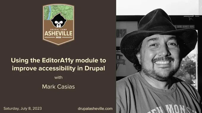 "Using the EditorA11y module to improve accessibility in Drupal" with Mark Casias at Drupal Camp Asheville on Saturday, July 8, 2023. Headshot of Mark smiling, wearing cowboy hat.