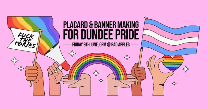 Placard and banner making for Dundee Pride. Friday 9th June, 6pm at Rad Apples.
