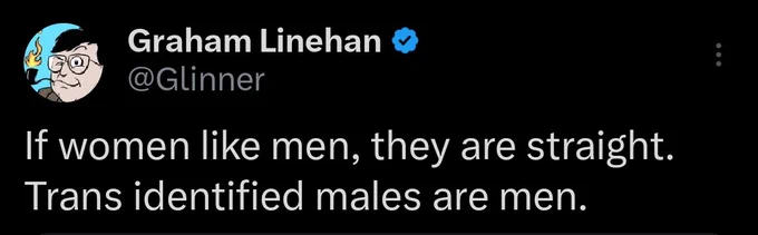 Glinner tweet: if women like men, they are straight.  Trans identified men are men.