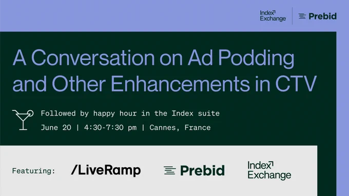 Index Exchange | Prebid
A Conversatiion on Ad Podding and Other Enhancements in CTV
Followed by happy hour in the Index Suite
June 20 | 4:30-7:30 | Cannes
Featuring: LiveRamp, Prebid, and Index Exchange