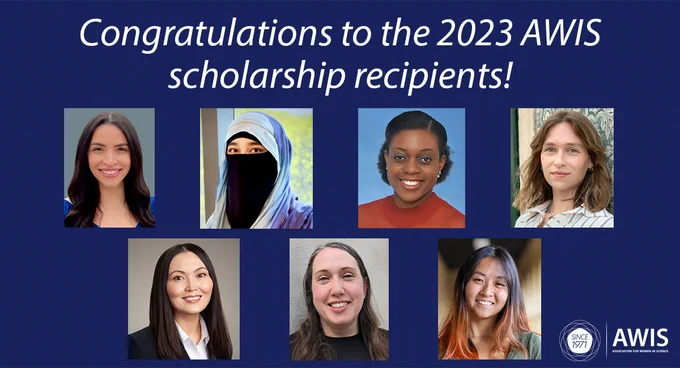 Congratulations AWIS scholarship recipients: Jessica Ramirez, Yasharah Raza, Uzezi Okinedo, Mayson Whipple, Asel Karachi, PhD, Hayley Pattison, and Megan Loh.