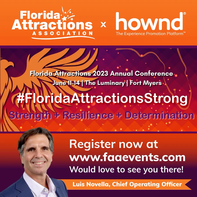 Florida Attractions 2023 Annual Conference, June 11-14 at The Luminary in Fort Myers. #FloridaAttractionsStrong Strength   Resilience   Determination. Register now at www.faaevents.com. Would love to see you there. Both platform logos are featured along with Luis Novella (Chief Revenue Officer at Hownd’s) picture in the bottom left.