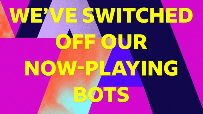We've switched off our now-playing bots