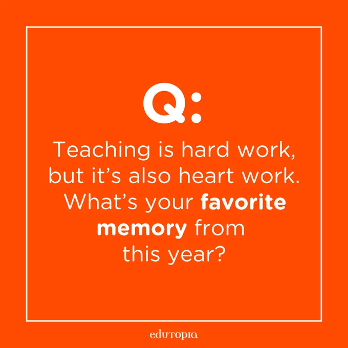 Question: Teaching is hard work, but it’s also heart work. What’s your favorite memory from this year?