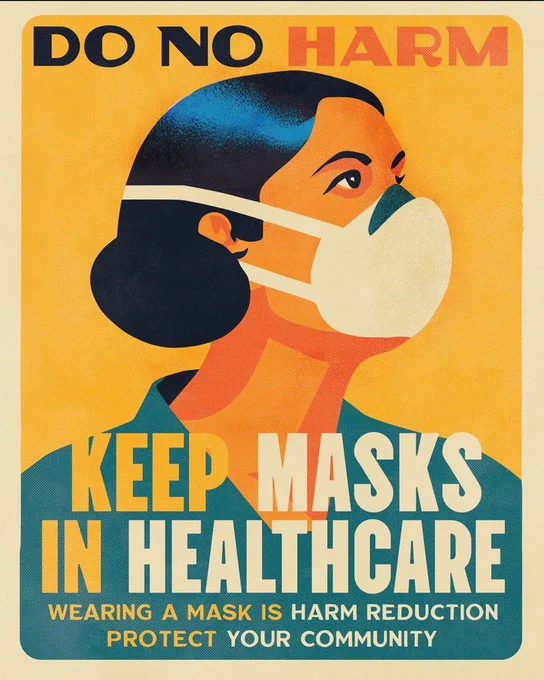This 1930’s inspired poster depicts a person in profile wearing a respirator. Text at top says: Do No Harm. Bottom reads Keep Masks in Healthcare. smaller print reads: Wearing a mask is harm reduction. Protect your community.  Art by @schmutzparty 