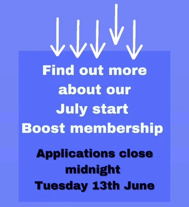 Arrows pointing to text which reads "Find out more about ourJuly start Boost membership. Applications close midnight Tuesday 13th June