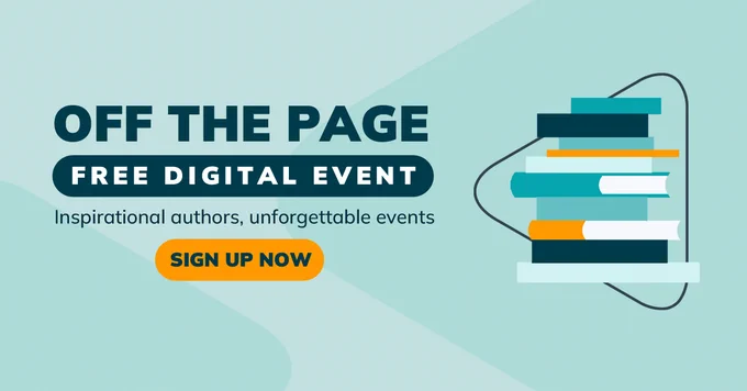 Off the Page Free Digital Event - Inspirational authors, unforgettable events. Sign up now