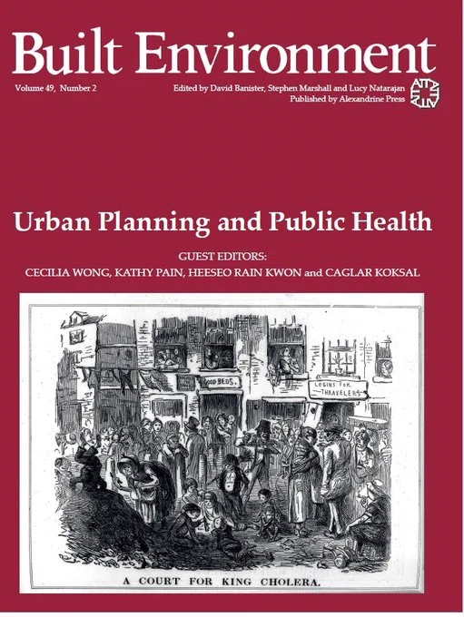 Screenshot of cover of Built Environment journal issue (vol 49 no. 2) on Urban Planning and Public Health, guest edited by Cecilia Wong, Kathy Pain, Heeseo Rain Kwon and Caglar Koksal. Cover image shows a vintage drawing of a crowded street, labelled "A COURT FOR KING CHOLERA" 
