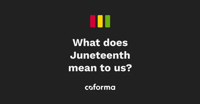 White text on a black background reads: What does Juneteenth mean to us? Coforma