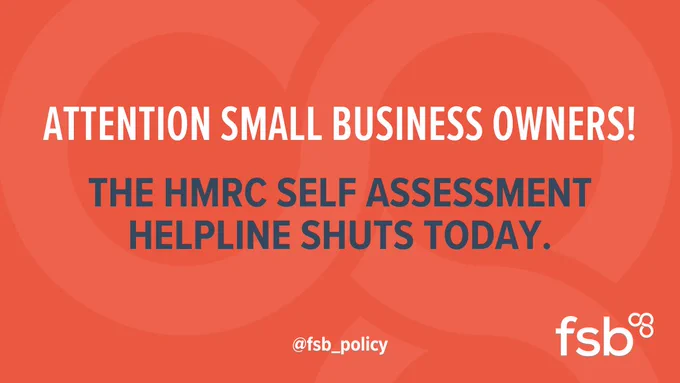 ATTENTION SMALL BUSINESS OWNERS!

The HMRC self assessment helpline shuts today.