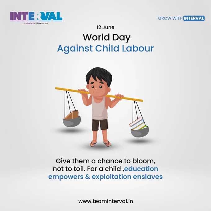 World Day Against Child Labour | Give them a chance to bloom, not to toil. For a child, education empowers & exploitation enslaves | June 12 | Team Interval | Online Individual Tuition