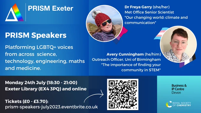 Advert for PRISM Speakers event. Blurb reads: Platforming LGBTQ  voices from across science, technology, engineering, maths and medicine. Event details: Monday 24th July (18:30 to 21:00); Exeter Library (EX4 3PQ) and online; Tickets (£0 - £3.70) available from prism-speakers-july2023.eventbrite.co.uk. 