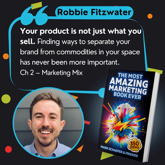 Robbie Fitzwater quote: Your product is not just what you sell. Finding ways to separate your brand from commodities in your space has never been more important. Ch 2 – Marketing Mix