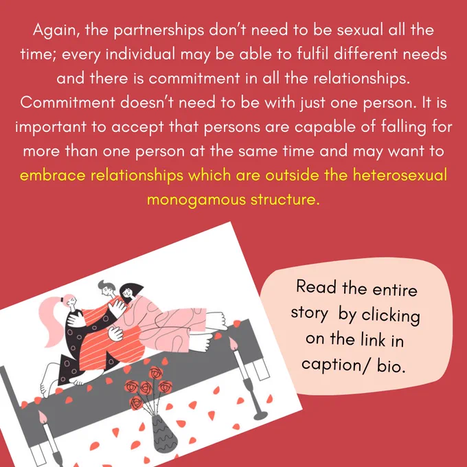 Again, the partnerships don’t need to be sexual all the time; every individual may be able to fulfil different needs and there is commitment in all the relationships. Commitment doesn’t need to be with just one person. It is important to accept that persons are capable of falling for more than one person at the same time and may want to embrace relationships which are outside the heterosexual monogamous structure.

Read the entire story by clicking on the link in caption/ bio.