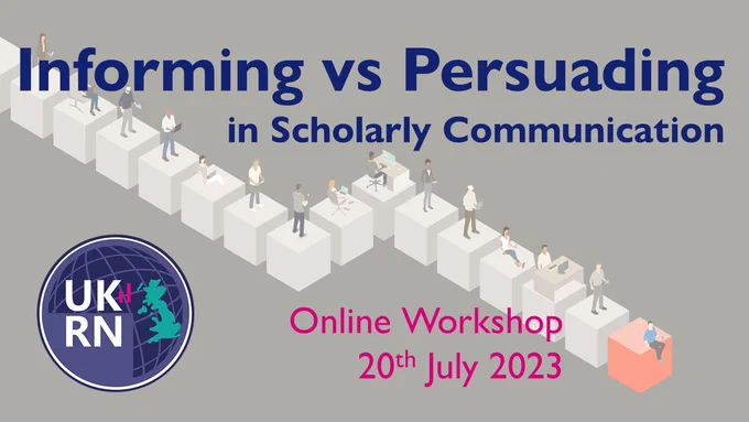 Text: Informing vs Persuading in Scholarly Communications. Online Workshop 20th July 2023. Includes UKRN logo, and decorative background has a line of cubes, each with a person on it performing a research activity.