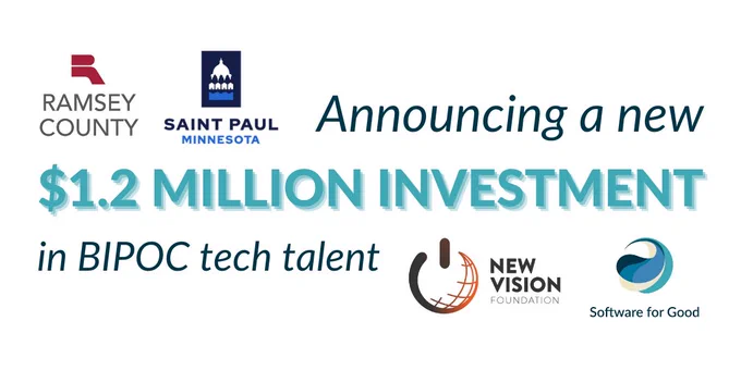 Text: Announcing a new 1.2 million dollar investment in BIPOC tech talent. Logos of Ramsey County, City of Saint Paul, Software for Good, and New Vision Foundation.