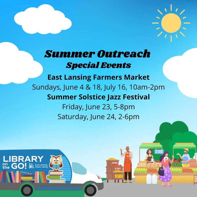 Summer Outreach Special Events
East Lansing Farmers Market
Sundays, June 4 & 18, July 16, 10am-2pm
Summer Solstice Jazz Festival
Friday, June 23, 5-8pm
Saturday, June 24, 2-6pm