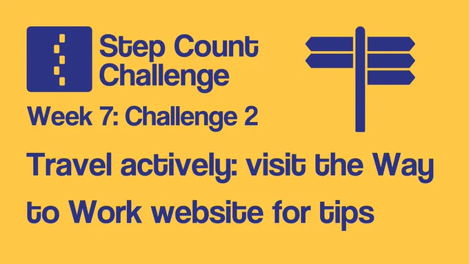 Image shows a promotional graphic with a yellow background, overlaid with the Step Count Challenge logo in dark blue and dark blue text that reads "Week 7: Challenge 2. Travel actively: visit the Way to Work website for tips."