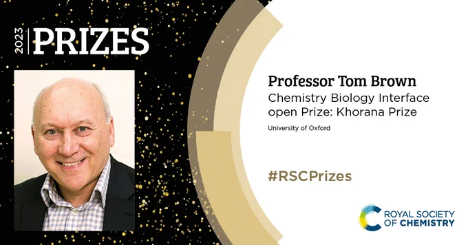 2023 RSC Prizes graphic with a headshot of Prof Tom Brown, Chemistry Biology Interface open Prize: Khorana Prize