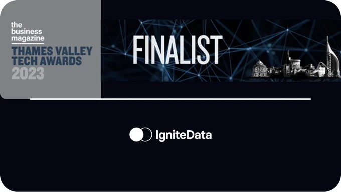 IgniteData is thrilled to have been selected as a finalist in 3 categories at the forthcoming Thames Valley Tech Awards 2023:

- International Tech Company of the Year
- Life Sciences & Health Tech Company of the Year
- Tech Leadership Team of the Year


