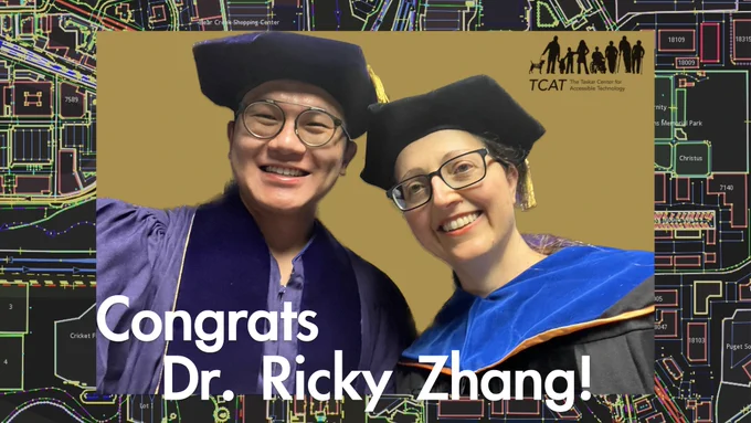 Two people pictured with cap and gown regalia. On left is PhD graduate, Ricky Zhang. On right is Dr. Anat Caspi. Background shown is of OpenStreetMap data. The picture says "congrats Dr. Ricky Zhang", the Taskar Center Logo is at the top right corner.