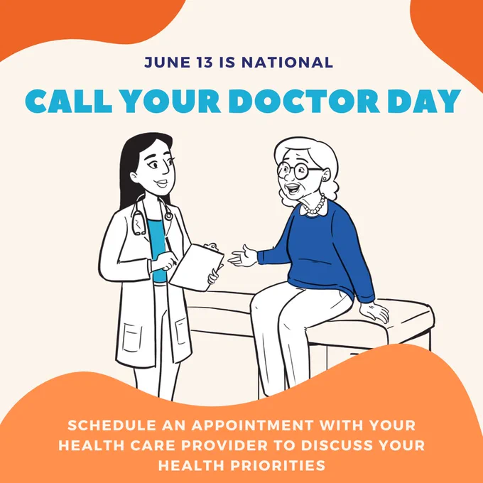 June 13 is National Call Your Doctor Day. In the image is an illustration of a doctor talking with an older patient. Below the illustration is the text, "Schedule an appointment with your health care provider to discuss your health priorities."