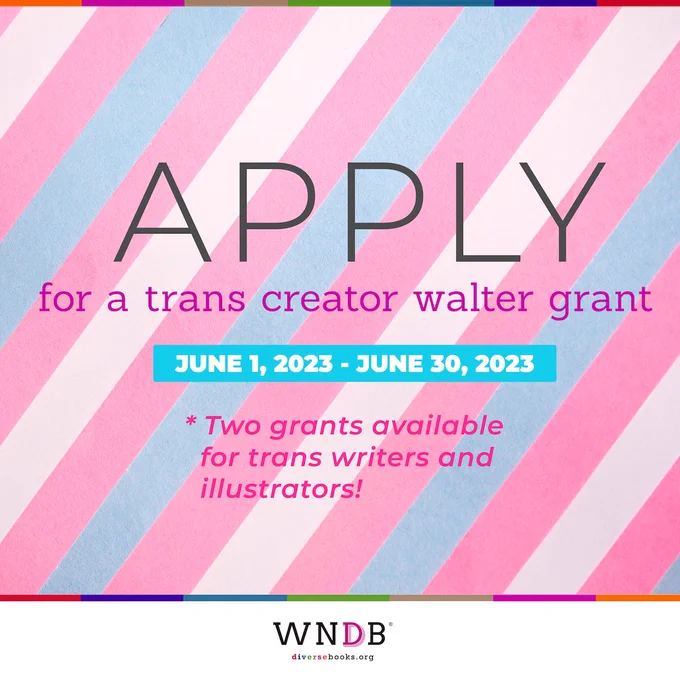 WNDB graphic featuring a background image of white, pink, and light blue diagonal stripes and text that reads, "Apply for a trans creator Walter Grant: June 1, 2023 to June 30, 2023. Two grants available for trans writers and illustrators!"